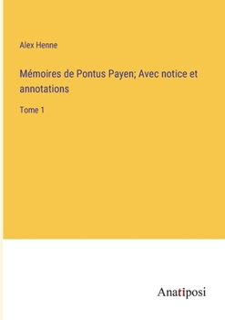 Paperback Mémoires de Pontus Payen; Avec notice et annotations: Tome 1 [French] Book