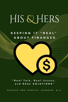 His and Hers: Keeping it "REAL" About Finances Within Marriage: "Real talk, Real issues, and REAL SOLUTIONS"