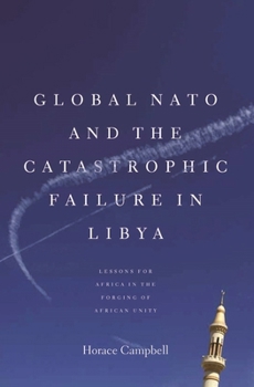 Hardcover Global NATO and the Catastrophic Failure in Libya Book