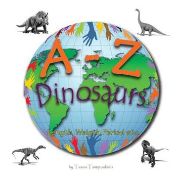 Paperback A-Z dinosaurs: Learning the ABC with the help of the dinosaurs (dinosaur alphabet) (A to Z early learning Book 5) (A-Z series) Book