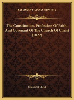 Hardcover The Constitution, Profession Of Faith, And Covenant Of The Church Of Christ (1822) Book