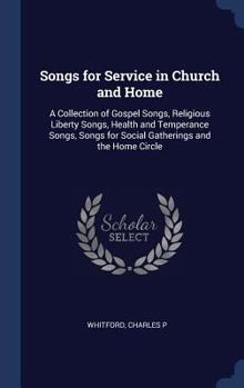 Hardcover Songs for Service in Church and Home: A Collection of Gospel Songs, Religious Liberty Songs, Health and Temperance Songs, Songs for Social Gatherings Book