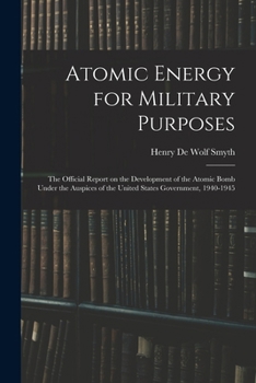 Paperback Atomic Energy for Military Purposes; the Official Report on the Development of the Atomic Bomb Under the Auspices of the United States Government, 194 Book