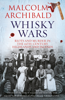 Paperback Whisky Wars: Riots and Murder in the 19th Century-Highlands and Islands Book