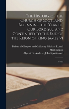 Hardcover The History of the Church of Scotland: Beginning the Year of our Lord 203, and Continued to the end of the Reign of King James VI: 1 No.93 Book