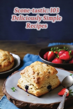 Paperback Scone-tastic: 103 Deliciously Simple Recipes Book