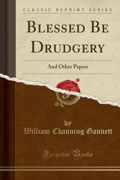 Paperback Blessed Be Drudgery: And Other Papers (Classic Reprint) Book