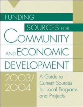 Paperback Funding Sources for Community and Economic Development 2003/2004: A Guide to Current Sources for Local Programs and Projects 9th Edition Book