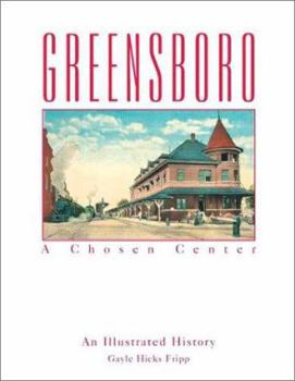 Hardcover Greensboro: A Chosen Center: An Illustrated History Book