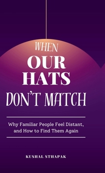Hardcover When Our Hats Don't Match: Why Familiar People Feel Distant, and How to Find Them Again Book