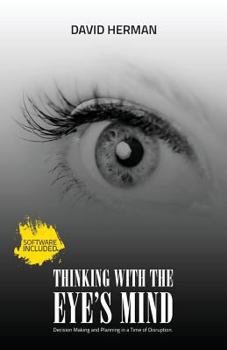 Paperback Thinking with the Eye's Mind: Decision Making and Planning in a Time of Disruption Book