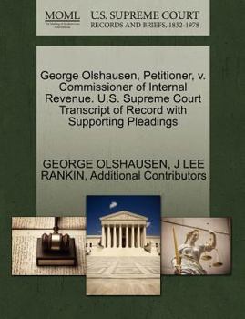 Paperback George Olshausen, Petitioner, V. Commissioner of Internal Revenue. U.S. Supreme Court Transcript of Record with Supporting Pleadings Book