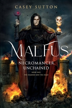 Malfus: Necromancer Unchained - Book #1 of the Damned and the Dead