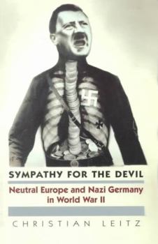 Hardcover Sympathy for the Devil: Neutral Europe and Nazi Germany in World War II Book