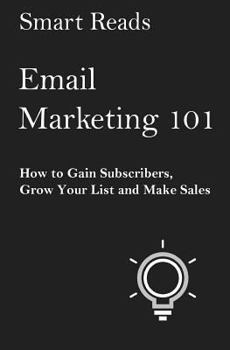 Paperback Email Marketing 101: How to Gain Subscribers, Grow Your List and Make Sales Book