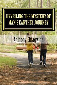 Paperback Unveiling the Mystery of Man's Earthly Journey Book