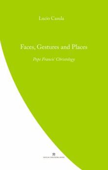 Faces, Gestures and Places: Pope Francis' Christology