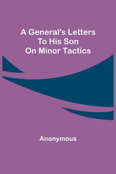 Paperback A General's Letters to His Son on Minor Tactics Book