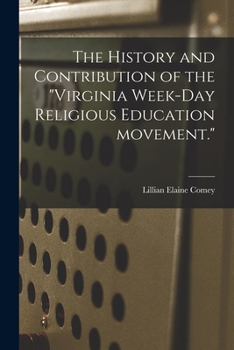 Paperback The History and Contribution of the "Virginia Week-day Religious Education Movement." Book