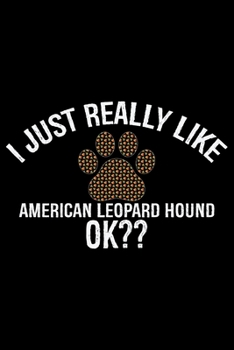 I Just Really Like American Leopard Hound Ok?: Cool American Leopard Hound Dog Journal Notebook – Funny American Leopard Hound Dog Notebook - American Leopard Hound Owner Gifts. 6 x 9 in 120 pages