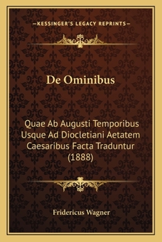 Paperback De Ominibus: Quae Ab Augusti Temporibus Usque Ad Diocletiani Aetatem Caesaribus Facta Traduntur (1888) [Latin] Book