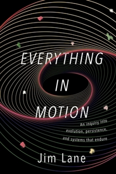 Paperback Everything in Motion: An Inquiry Into Evolution, Persistence, and Systems That Endure Book