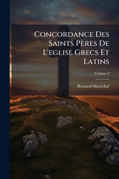 Paperback Concordance Des Saints Pères De L'eglise Grecs Et Latins, Volume 2 [French] Book