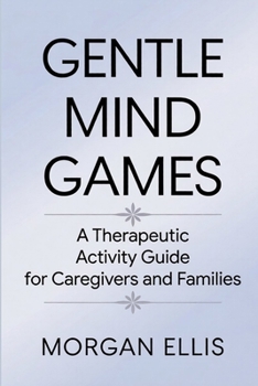 Paperback Gentle Mind Games: A Therapeutic Activity Guide for Caregivers and Families Book