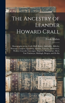 Hardcover The Ancestry of Leander Howard Crall: Monographs on the Crall, Haff, Beatty, Ashfordby, Billesby, Heneage, Langton, Quadring, Sandon, Fulnetby, Newcom Book