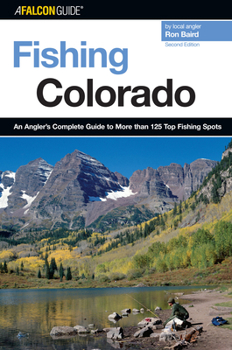 Paperback Fishing Colorado: An Angler's Complete Guide To More Than 125 Top Fishing Spots Book