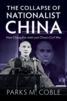 Hardcover The Collapse of Nationalist China: How Chiang Kai-Shek Lost China's Civil War Book