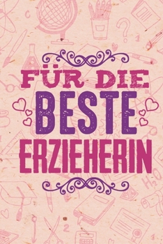 Für die Beste Erzieherin: DIN A5 Beste Erzieherin Notizheft | 110 Seiten liniertes Notizbuch für Erzieher bei Jobwechsel oder Dankeschön | ... | Abschiedsgeschenk Kollegen (German Edition)
