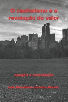 Paperback O capitalismo e a revolução do valor: apogeu e aniquilação [Portuguese] Book