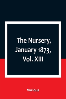 Paperback The Nursery, January 1873, Vol. XIII. Book