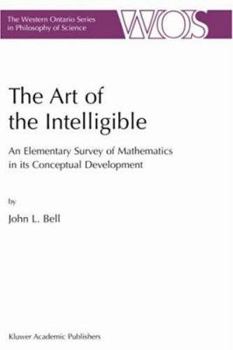 Hardcover The Art of the Intelligible: An Elementary Survey of Mathematics in Its Conceptual Development Book