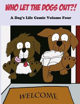 Paperback Who Let The Dogs Out?!: A Dog's Life Comic Volume 4 Book