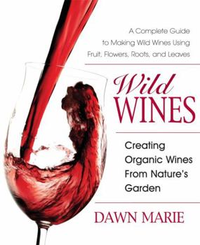 Paperback Wild Wines: Creating Organic Wines from Nature's Garden Book