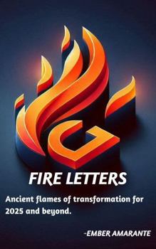 Paperback FIRE LETTERS: Ancient Flames of Transformation for 2025 and Beyond. Book