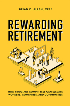Hardcover Rewarding Retirement: How Fiduciary Committees Can Elevate Workers, Companies, and Communities Book
