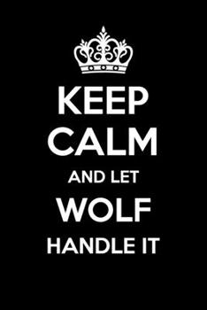 Paperback Keep Calm And Let Wolf Handle It: 6x9" Dot Bullet Notebook/Journal Funny Gift Idea Book