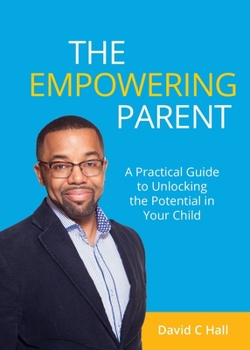 Paperback The Empowering Parent: A Practical Guide to Unlocking the Potential in Your Child Book