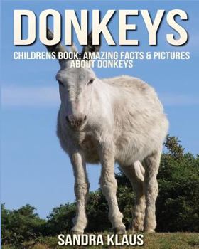 Paperback Childrens Book: Amazing Facts & Pictures about Donkeys Book