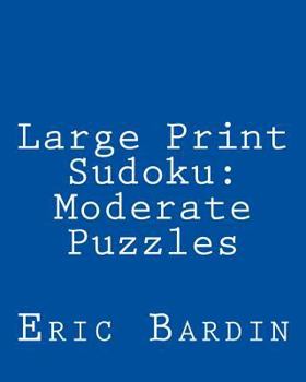 Paperback Large Print Sudoku: Moderate Puzzles: Fun, Large Grid Sudoku Puzzles [Large Print] Book