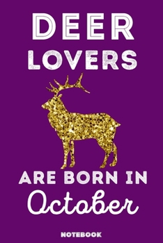 Deer Lovers Are Born In October: 120 Pages, 6x9, Soft Cover, Matte Finish, Lined Deer Journal, Funny Deer Notebook for Women, Gift