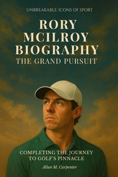 Paperback Rory Mcilroy Biography: The Grand Pursuit: Completing The Journey To Golf's Pinnacle Book
