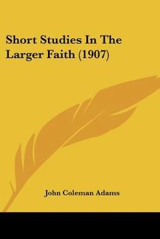 Paperback Short Studies In The Larger Faith (1907) Book