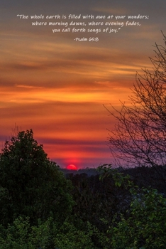 Psalm 65:8 Scripture Journal: 120 page, 6" x 9", lined, empty, scripture footer, original sunset photograph by author, paperback prayer journal