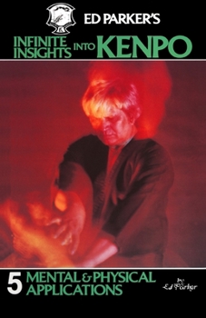 Paperback Ed Parker's Infinite Insights Into Kenpo: Mental & Physical Applications Book