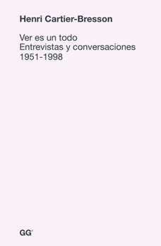 Paperback Ver Es Un Todo: Entrevistas Y Conversaciones 1951-1998 [Spanish] Book