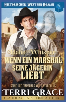 Idaho-Whisper- Wenn ein Marshal seine Jägerin liebt: Western Historik Romanze (Die Marshals von Owen Falls) (German Edition)